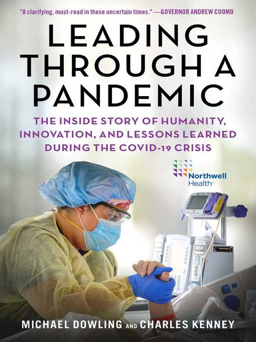 Title details for Leading Through a Pandemic: the Inside Story of Humanity, Innovation, and Lessons Learned During the COVID-19 Crisis by Michael J. Dowling - Available